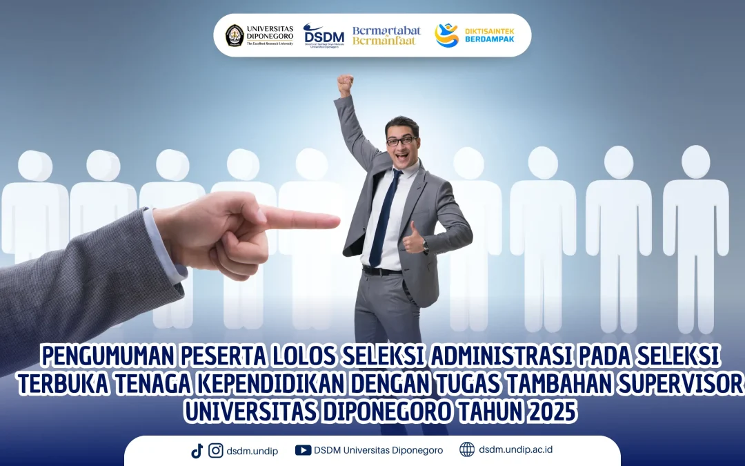 PENGUMUMAN PESERTA LOLOS SELEKSI ADMINISTRASI PADA SELEKSI TERBUKA TENAGA KEPENDIDIKAN DENGAN TUGAS TAMBAHAN SUPERVISOR UNIVERSITAS DIPONEGORO TAHUN 2025